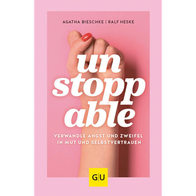 UNSTOPPABLE: Verwandle Angst und Zweifel in Mut und Selbstvertrauen (GU Min ...