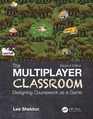 The Multiplayer Classroom: Designing Coursework as a Game by Lee Sheldon: Used