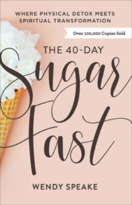 The 40-Day Sugar Fast: Where Physical Detox Meets Spiritual Tr - VERY GOOD