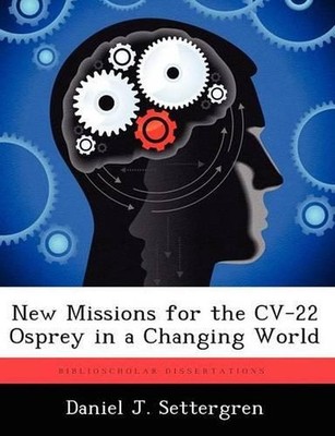 New Missions for the CV-22 Osprey in a Changing World by Daniel J. Settergren (E