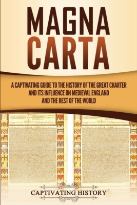 Magna Carta: A Captivating Guide To The History Of The Great Charter And It...