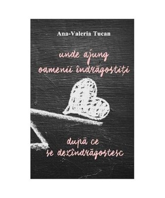 Unde Ajung Oamenii Indragostiti Dupa Ce Se Dezindragostesc, Ana-Valeria Tucan