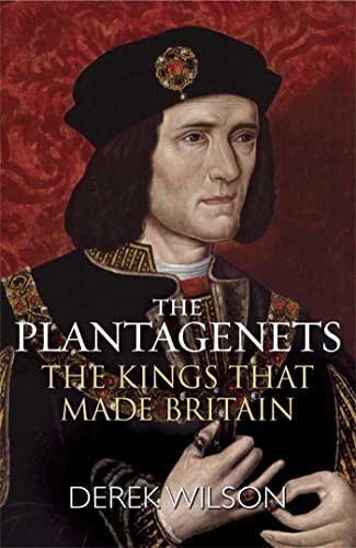 The Plantagenets: The Kings That Made Britain,Derek Wilson- 9781