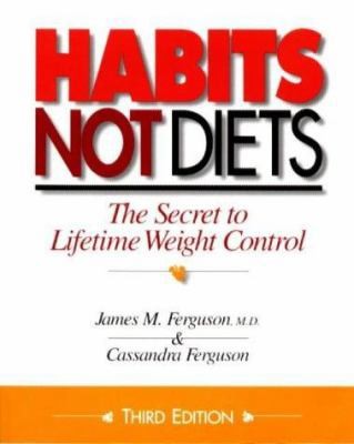 Habits Not Diets: The Secret to Lifetime Weight Control by James M. Ferguson MD