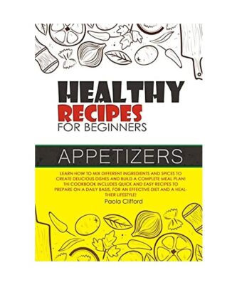 Healthy Recipes for Beginners Appetizers: Learn how to mix different ingredients