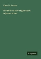 The Birds Of New England And Adjacent States Edward A. Samuels