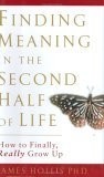 Finding Meaning in the Second Half of Life: How to Finally, Really Grow Up -...