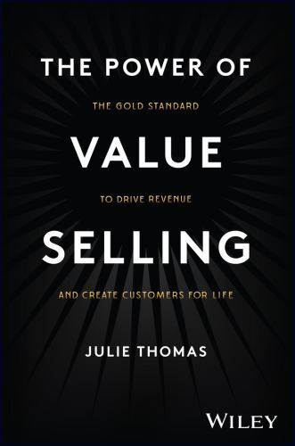 Power of Value Selling : The Gold Standard to Drive Revenue and Create ...