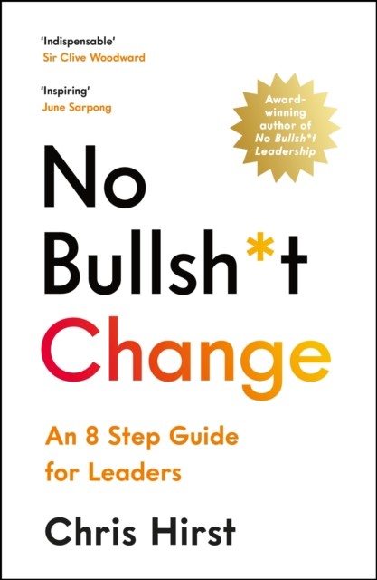 No Bullsht Change: An 8 Step Guide for Leaders by Chris Hirst (PB 2024) - Image 6