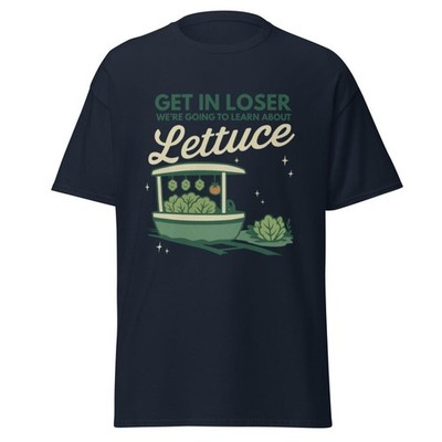 Get In Loser We re Going to Learn About Lettuce Shirt Inspired Adult