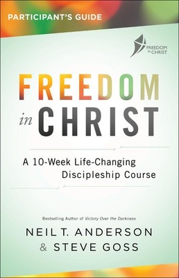 Freedom in Christ Participant's Guide: A 10-Week Life-Changing Discipleship ...