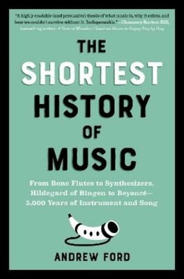 Andrew Ford The Shortest History of Music (Paperback) Shortest History Series