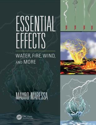 Essential Effects : Water, Fire, Wind, and More, Paperback by Maressa, Mauro,...