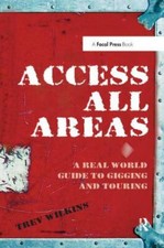 Access All Areas : A Real World Guide to Gigging and Touring, Hardcover by Wi... Access All Areas : A Real World Guide to Gigging and Touring, Hardcover by Wi...