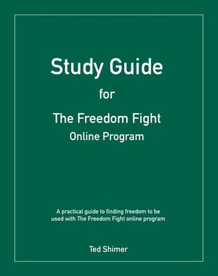 Study Guide for The Freedom Fight Online Program: A Practical Guide to Finding F