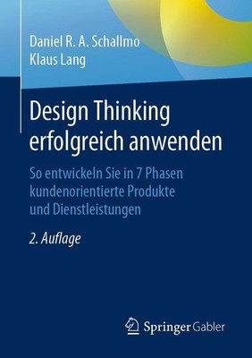 Design Thinking erfolgreich anwenden Daniel R. A. Schallmo