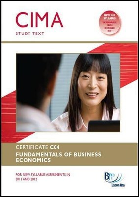 CIMA - C04 Fundamentals of Business Economics: Study Text