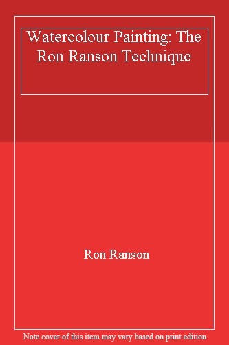 Watercolour Painting: The Ron Ranson Technique By Ron Ranson. 97 ...