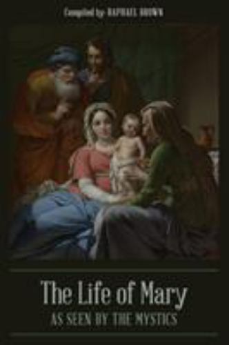 the life of mary as seen by the mystics by raphael brown the life of mary as seen by the mystics by raphael brown