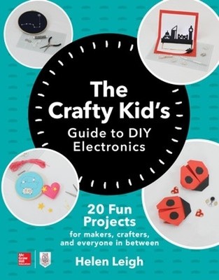 The Crafty Kids Guide to DIY Electronics... by Leigh, Helen Paperback / softback