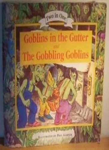 Goblins in the Gutter & The Gobbling Goblins By Phil Garner