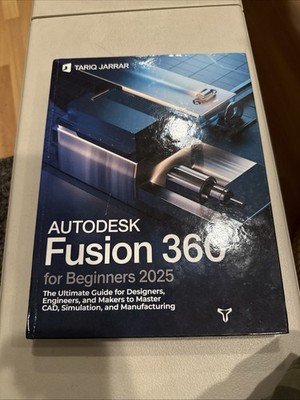 Autodesk Fusion 360 for Beginners 2025 Tariq Jarrar CAD Simulation Manufacturing