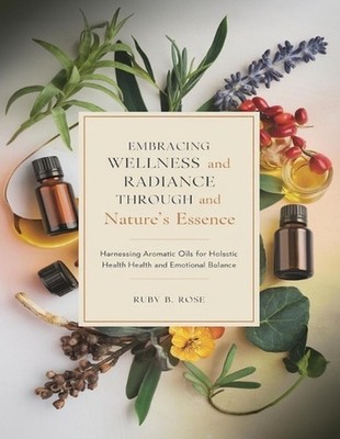 Embracing Wellness and Radiance Through Nature's Essence: Harnessing Aromatic Oi