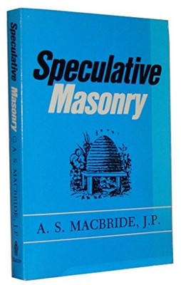 Speculative Masonry: Its Mission, Its Evolution and Its... - Macbride, A. S.