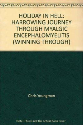 Holiday in Hell: Harrowing Journey Through Myalgic Encephalomyel