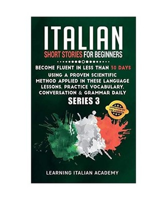 Italian Short Stories for Beginners: Become Fluent in Less Than 30 Days Using a 