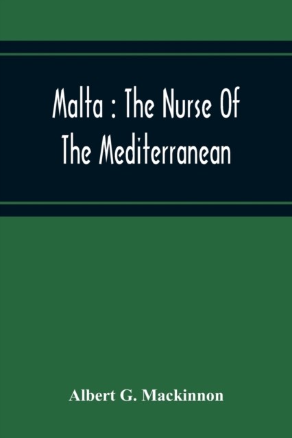 Malta: The Nurse Of The Mediterranean by Albert G MacKinnon PAPERBACK
