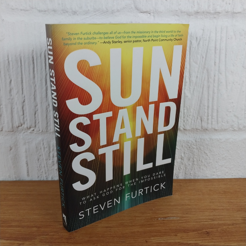 Sun Stand Still : What Happens When You Dare to Ask God for the Impossible by...