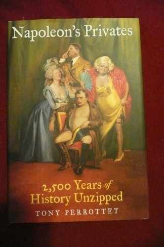 Napoleon's Privates: 2,500 Years of - Hardcover, by Perrottet Tony - Good