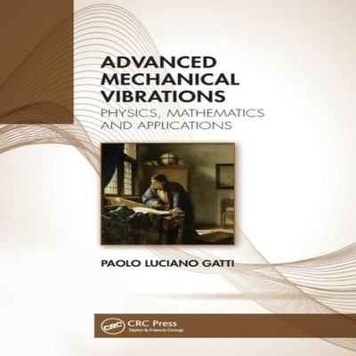 Advanced Mechanical Vibrations Physics Mathematics and Applicatio