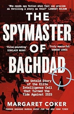 The Spymaster of Baghdad: The Untold Story of the Elite Intelligence Cell that T