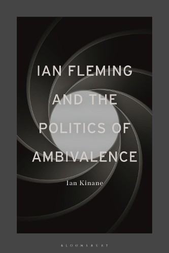 Ian Fleming and the Politics of Ambivalence by Ian Kinane - 9781350235380