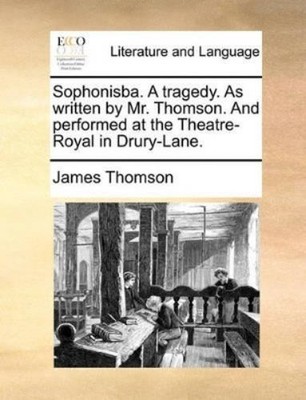 James Thomson Sophonisba. a Tragedy. as Written by Mr. Thomson. an (Taschenbuch)