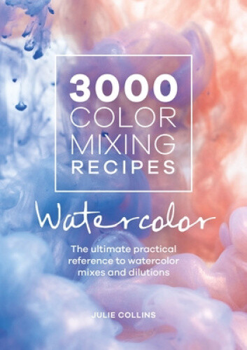Thumbnail - 3000 Color Mixing Recipes: Watercolor: The Ultimate Practical
