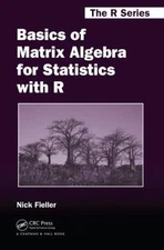 Basics of Matrix Algebra for Statistics with R (Chapman & Hall/CRC The R Series)