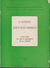 MIN. PUBBLICA ISTR.  LA MATEMATICA NEGLI ISTITUTI TECNICI COMMERCIALI. Roma 1962