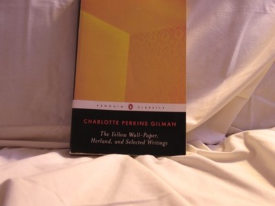 Yellow Wall-Paper, Herland, and Selected Writings by Charlotte Perkins Gilman...