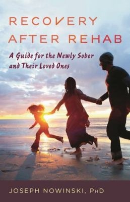 Recovery after Rehab : A Guide for the Newly Sober and Their Love