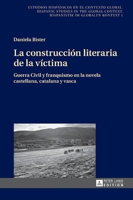 La construccin literaria de la vctima: Guerra Civil y franquismo en la novela ca