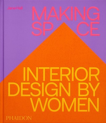 Making Space: Interior Design by Women by Hall