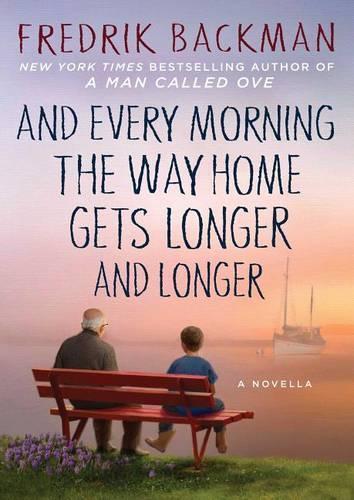 Fredrik Backman And Every Morning The Way Home Gets Longer A
