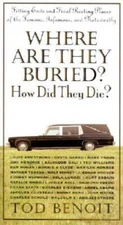 Where Are They Buried?: How Did They Die? Fitting Ends and Final Resting  - GOOD