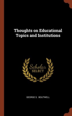 Boutwell - Thoughts on Educational Topics and Institutions - New hardb - X555z