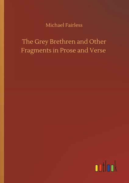 The Grey Brethren And Other Fragments In Prose And Verse Michael Fairless-image