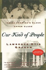OUR KIND OF PEOPLE: INSIDE AMERICA'S BLACK UPPER CLASS By Lawrence Otis Graham