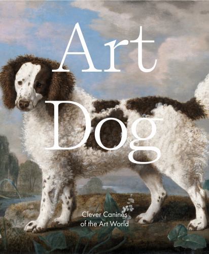 Art Dog: Clever Canines of the Art World [hardcover] Smith Street Books [Mar 16,